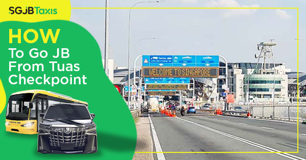 How To Go JB From Tuas Checkpoint