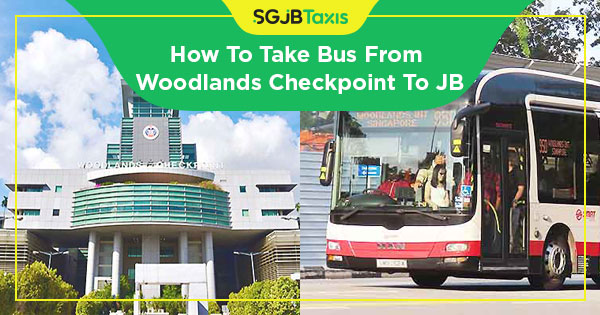 How To Take Bus From Woodlands Checkpoint To JB