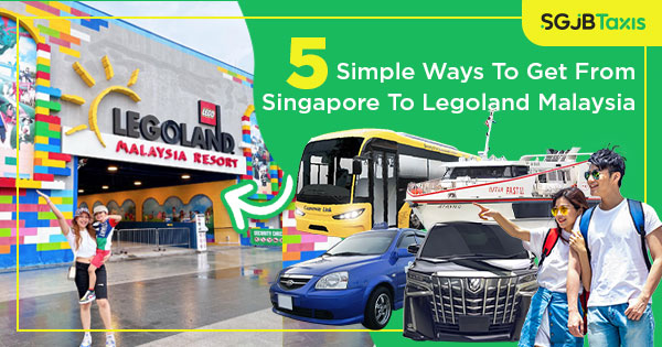 Ways To Get From Singapore To Legoland Malaysia